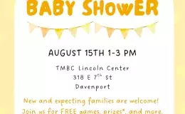 Community Baby Shower flyer with a yellow heart-patterned background, a white arch, and a rubber duck illustration at the top. Text reads: "Join us for a community BABY SHOWER." Event details: "August 15th, 1–3 PM, TMBC Lincoln Center, 318 E 7th St, Davenport." The flyer welcomes new and expecting families and invites them to enjoy free games, prizes, and more. Fine print states: "Must be present to win prizes." SCHD's logo and other sponsor logos are at the bottom.