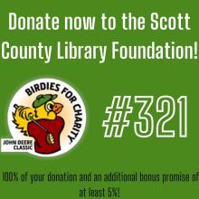 This says Donate now to the Scott County Library Foundation #321 with the Birdies for Charity logo.