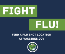 Fight flu! Find a flu shot location at vaccines.gov.