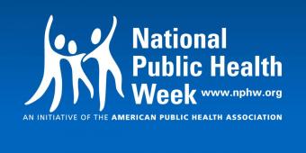 National Public Health Week - www.nphw.org - An Initiative of the American Public Health Association