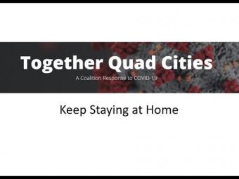 Title screen of video: Together Quad Cities. Keep Staying at Home.