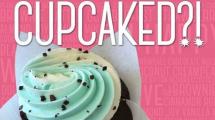 Image of a cupcake with the words "Have you been cupcaked".