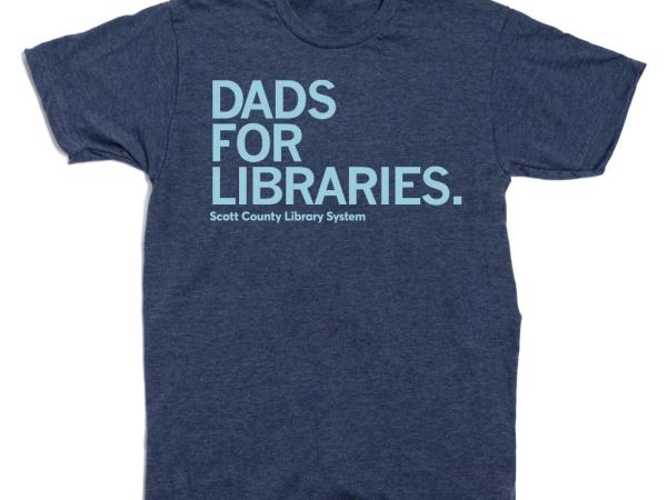 This is a shirt that says Dads for Libraries and the Scott County Library System.